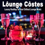 Lounge Costes, Luxury Rooftop Terrace Chillout Lounge Music