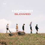 Happier (Slowed)