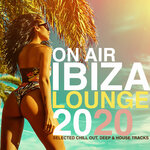 On Air Ibiza Lounge 2020 (Selected Chill Out, Deep & House Tracks)