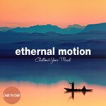 Ethernal Motion Downtempo: Chillout Your Mind