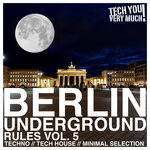 Berlin Underground Rules Vol 5 (Techno, Tech House, Minimal Selection)