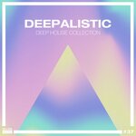 Deepalistic: Deep House Collection, Vol 37