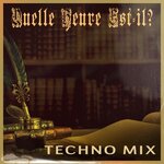 Quelle Heure Est-Il? (Techno Mix)