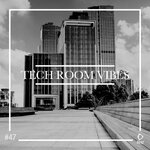 Tech Room Vibes Vol 47