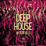 Deep House Waterfalls Vol 1
