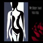 My Body That You Feel