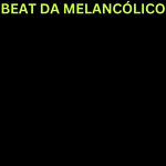 BEAT DA MELANCOLICO (Sped Up)