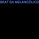 BEAT DA MELANCOLICO (Slowed)