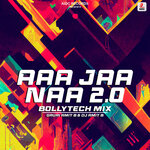 Aaa Jaa Naa 2.0 (BollyTech Mix)