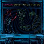 Crayoloto: Live At Cafe Oto