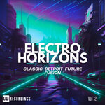 Electro Horizons: Classic, Detroit, Future Fusion, Vol 02