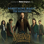 Something Magic (From The Roku Original Series "The Spiderwick Chronicles")