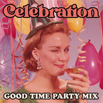 Celebration: Good Time Party Mix