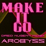 Make It Go (Dred Nugent Remix) (Explicit)