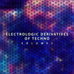 Electrologic Derivatives Of Techno, Vol 2