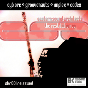 IMPLEX/GROOVENAUTS/CYB ORC/CODEX/CELL D - Eastern Sound Architects - The Restitution EP