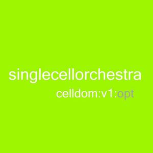 SINGLE CELL ORCHESTRA - Celldom V.1: Opt