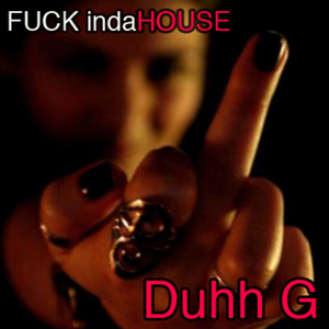 Fuck Inda House by Duhh G on MP3, WAV, FLAC, AIFF & ALAC at Juno Download pic pic