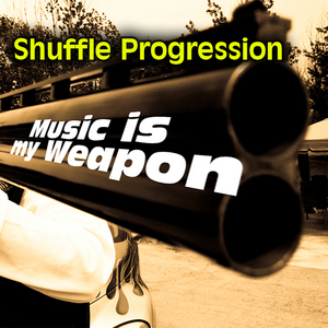 SHUFFLE PROGRESSION - Music Is My Weapon