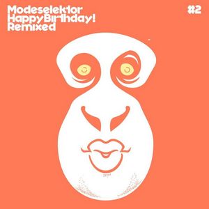 MODESELEKTOR - Happy Birthday! Part 2 (remixed)