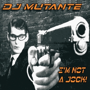 DJ MUTANTE - I'm Not A Jock
