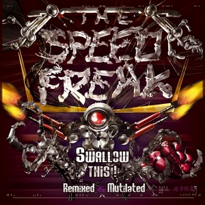 SPEED FREAK, The - Swallow This! Remixed & Mutilated