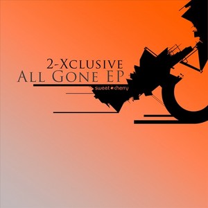 All Gone Ep By 2 Xclusive On Mp3 Wav Flac Aiff Alac At Juno Download