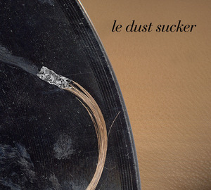 LE DUST SUCKER - Le Dust Sucker