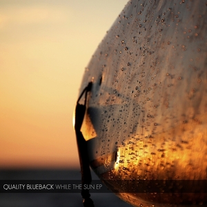 QUALITY BLUEBACK - While The Sun EP
