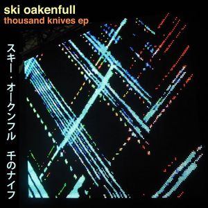 SKI OAKENFULL - Thousand Knives EP