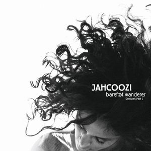 JAHCOOZI - Barefoot Wanderer (remixes: part 1)