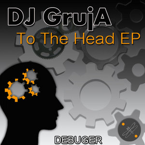 DJ GRUJA - To The Head EP