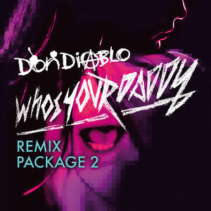 Who S Your Daddy Remix Package 2 By Don Diablo On Mp3 Wav Flac Aiff Alac At Juno Download