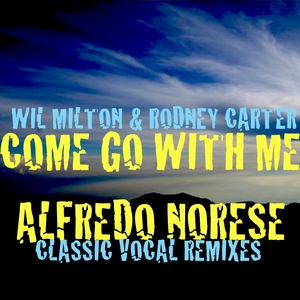 MILTON, Wil/RODNEY CARTER - Come Go With Me (Alfredo Norese remixes)
