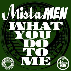 MISTA MEN - What U Do To Me