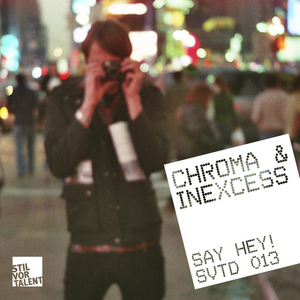 CHROMA/INEXCESS - Say Hey!