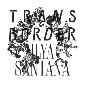 SANTANA, Ilya - Transborder