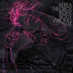 AEREA NEGROT - Right Body Wrong Time