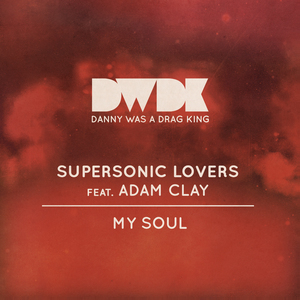 SUPERSONIC LOVERS feat ADAM CLAY - My Soul