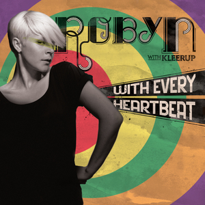 ROBYN with KLEERUP - With Every Heartbeat