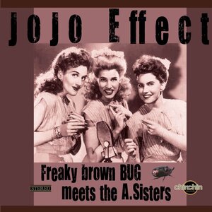 JOJO EFFECT - Freaky Brown Bug Meets The A. Sisters