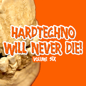 VARIOUS - Hardtechno Will Never Die! Vol 6