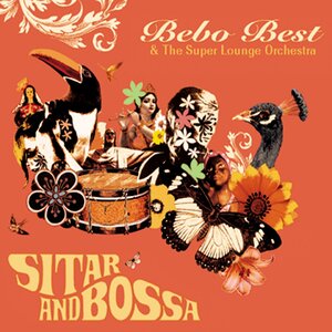 Bebo Best/The Super Lounge Orchestra - Sitar & Bossa