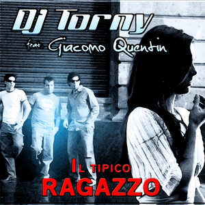 DJ TORNY feat GIACOMO QUENTIN - Il Tipico Ragazzo