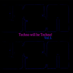VARIOUS - Techno Will Be Techno: Volume 3