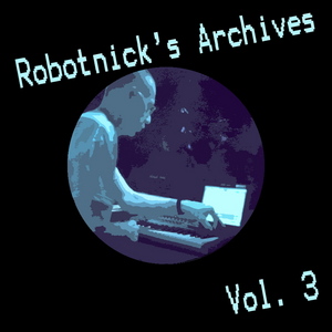 ROBOTNICK, Alexander - Robotnick's Archives Vol 3