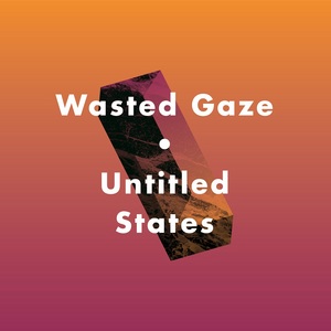 WASTED GAZE - Untitled States EP