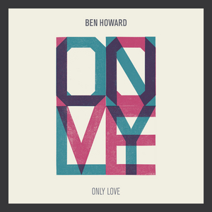 Only Love By Ben Howard On MP3, WAV, FLAC, AIFF & ALAC At Juno.