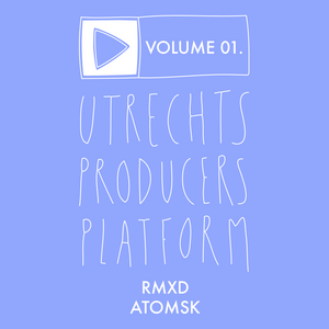 ATOMSK - Utrechts Producersplatform Volume 01: RMXD Atomsk