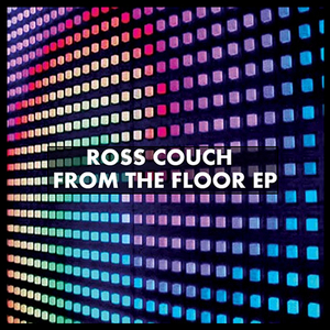 COUCH, Ross - From The Floor EP